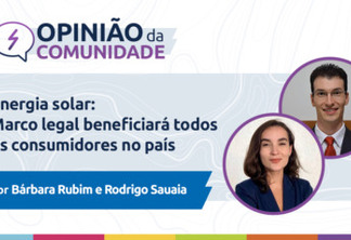 Bárbara Rubim e Rodrigo Sauaia escrevem: Energia solar: marco legal beneficia todos os consumidores no país