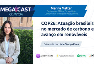 MegaCast Convida - COP26: Atuação brasileira no mercado de carbono e o avanço de renováveis