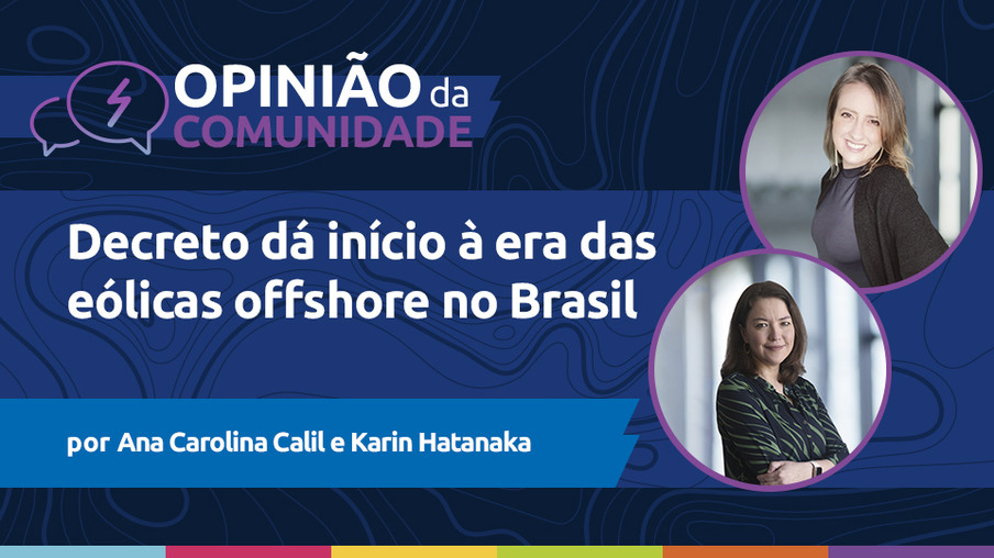 Ana Carolina Calil e Karin Hatanaka escrevem: Decreto dá início à era das eólicas offshore no Brasil