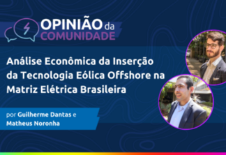Guilherme Dantas e Matheus Noronha escrevem: Análise econômica da inserção da tecnologia eólica offshore na matriz elétrica