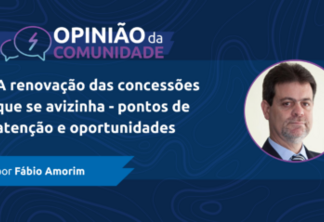 Fábio Amorim escreve: A renovação das concessões que se avizinha - pontos de atenção e oportunidades