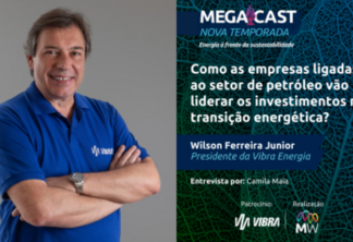MegaCast Convida: Como as empresas ligadas ao setor de petróleo vão liderar os investimentos na transição energética?