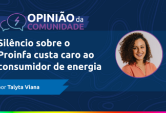 Talyta Viana escreve: Silêncio sobre o Proinfa custa caro ao consumidor de energia