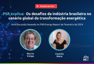 PSR explica: Os desafios da indústria brasileira no cenário global da transformação energética