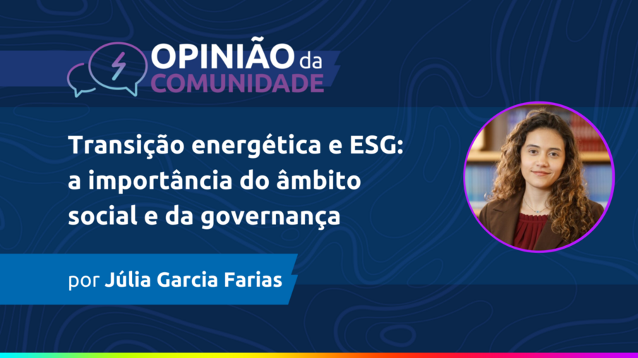 Júlia Farias escreve - Transição energética e ESG: a importância do âmbito social e da governança