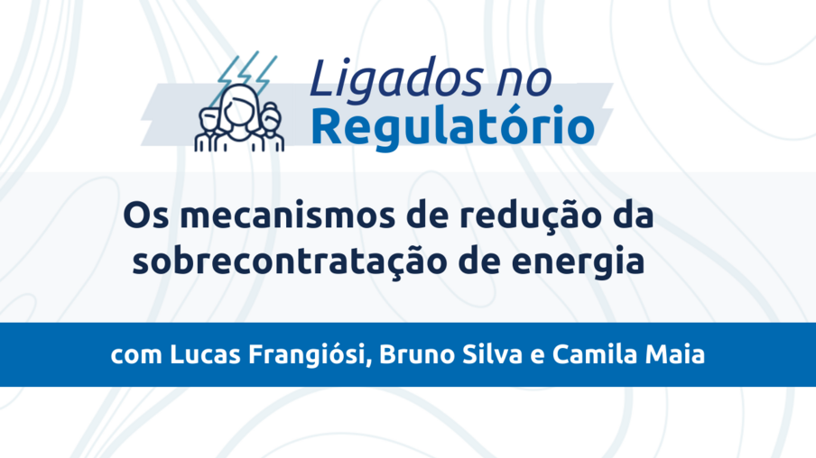 #Ligados no Regulatório: Os mecanismos de redução da sobrecontratação de energia