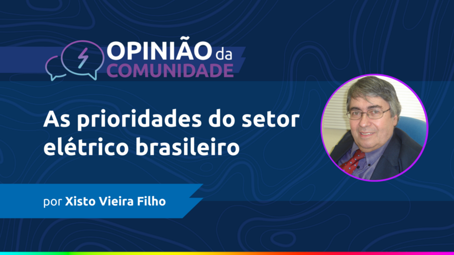 Xisto Vieira Filho escreve: As prioridades do setor elétrico brasileiro